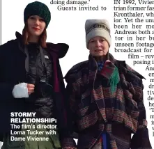  ??  ?? STORMY RELATIONSH­IP: The film’s director Lorna Tucker with Dame Vivienne