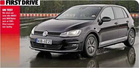  ??  ?? ON TEST We tried out new 48v MHEV and Mhevplus tech at VW’S Ehra-lessein test facility FIRST DRIVE