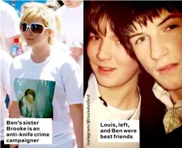  ??  ?? Ben’s sister Brooke is an anti-knife crime campaigner Louis, left, and Ben were best friends