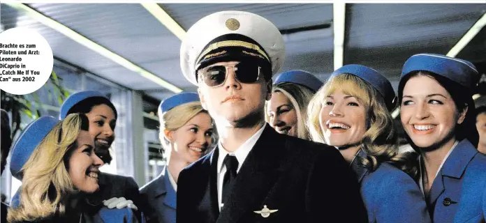  ??  ?? Brachte es zum Piloten und Arzt: Leonardo DiCaprio in „Catch Me If You Can“aus 2002