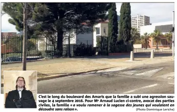  ?? (Photo Dominique Leriche) ?? C’est le long du boulevard des Amaris que la famille a subi une agression sauvage le  septembre . Pour Me Arnaud Lucien ci-contre, avocat des parties civiles, la famille « a voulu ramener à la sagesse des jeunes qui voulaient en découdre sans...