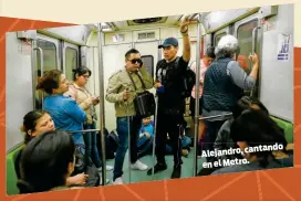  ??  ?? cantando Alejandro, en el Metro.