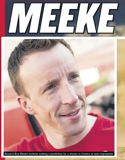  ??  ?? Britain’s Kris Meeke reckons making a prediction for a winner in Corsica is near-impossible