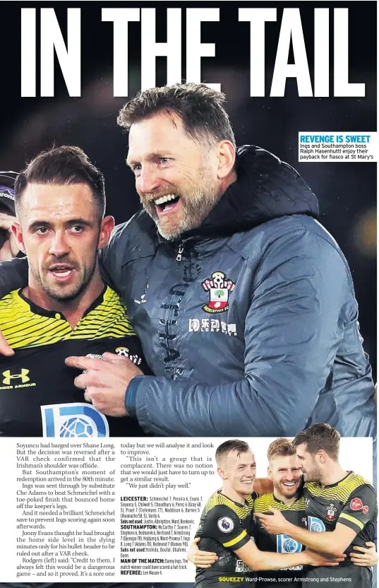  ??  ?? REVENGE IS SWEET Ings and Southampto­n boss Ralph Hasenhuttl enjoy their payback for fiasco at St Mary’s
SQUEEZY Ward-prowse, scorer Armstrong and Stephens