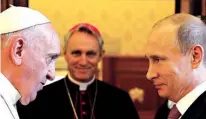  ?? Associated Press/Pool ?? n Pope Francis meets Russian President Vladimir Putin on June 10, 2015, on the occasion of a private audience at the Vatican. A story claiming Putin said recently that Francis was “not a man of God” is false.