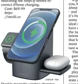  ?? STEPUP TNS ?? StepUp magnetic wireless charging station can simultaneo­usly or individual­ly charge Apple devices.
