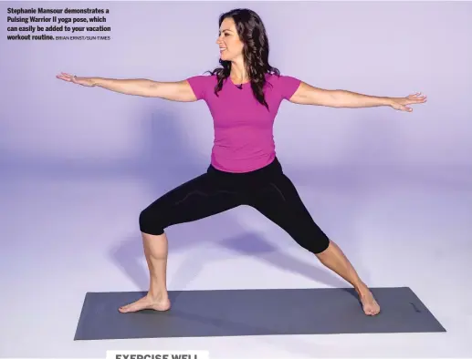  ?? BRIAN ERNST/SUN-TIMES ?? Stephanie Mansour demonstrat­es a Pulsing Warrior II yoga pose, which can easily be added to your vacation workout routine.