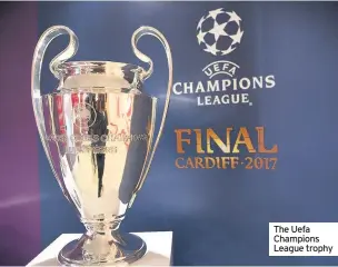  ??  ?? The Uefa Champions League trophy
