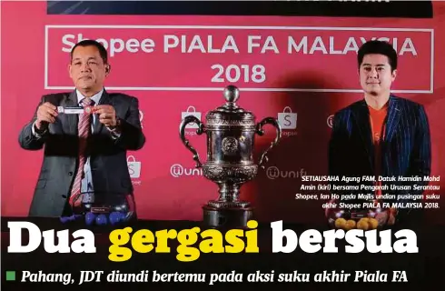  ?? FOTO: ?? SETIAUSAHA Agung FAM, Datuk Hamidin Mohd Amin (kiri) bersama Pengarah Urusan Serantau Shopee, Ian Ho pada Majlis undian pusingan suku
akhir Shopee PIALA FA MALAYSIA 2018.