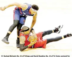  ?? AFP PHOTO ?? Rashad McCants No. 32 of Trilogy and David Hawkins No. 34 of Tri State contend for the ball during week one of the BIG3 three on three basketball league at Toyota Center on Saturday in Houston, Texas.