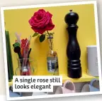  ?? ?? A single rose still looks elegant