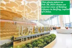  ?? ?? This photo taken on Feb. 28, 2024 shows an interior view of Beijing Library in Beijing, capital of China.