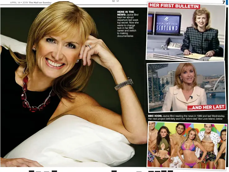  ??  ?? BBC ICON: Jackie Bird reading the news in 1989 and last Wednesday. Her next project definitely won’t be ‘bikini-clad’ like Love Island, below
HERE IS THE
NEWS: Jackie Bird kept her abrupt departure last week top secret. Now she wants to change tack in her BBC career and switch to making documentar­ies ...AND HER LAST