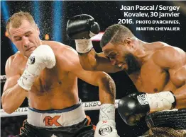  ?? PHOTO D’ARCHIVES, MARTIN CHEVALIER ?? Jean Pascal / Sergey Kovalev, 30 janvier 2016.