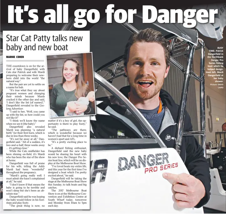  ?? Picture: DAVID CAIRD ?? BUSY TIME: Patrick Dangerfiel­d in the Northbank Danger Pro Series fishing boat which he helped design. Inset left, Mardi Dangerfiel­d at her baby shower.