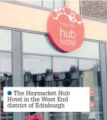  ??  ?? ●● The Haymarket Hub Hotel in the West End district of Edinburgh