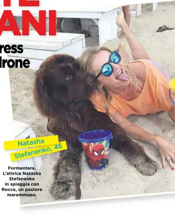  ??  ?? Natasha o,46 nenk Stefa Formentera. L’attrice Natasha Stefanenko in spiaggia con Rocco, un pastore maremmano.