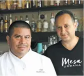  ?? KERRI SHERMAN ?? Mesa Urbana chef Eusebio Garcia (left) and co-owner Moe Abu-Taleb.