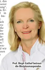  ??  ?? Prof. Birgit Gathof betreut die Blutplasma­spender.