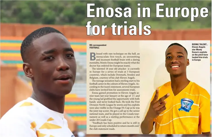  ?? ?? RISING TALENT... Eleven Angels star Monty Enosa’s exploits on the pitch have landed him trials in Europe