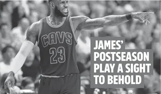  ?? WINSLOW TOWNSON, USA TODAY SPORTS ?? In 10 playoff games this season, LeBron James is averaging 34.3 points, 8.5 rebounds, 7.1 assists, 2.3 steals and 1.5 blocks and shooting 56.9% from the field and 45.8% on three- pointers.
