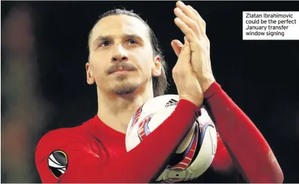 ??  ?? Zlatan Ibrahimovi­c could be the perfect January transfer window signing