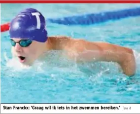  ?? Foto: if ?? Stan Franckx: ‘Graag wil ik iets in het zwemmen bereiken.’