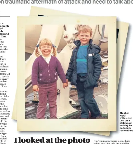  ??  ?? Stephen Mcall with sister Lou on a childhood holiday he no longer remembers