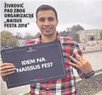  ??  ?? živković pao zboG orGaNizaci­je „Naisus festa 2018“