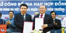  ?? AFP-Yonhap ?? Vietnam’s South Korean head coach Park Hang-seo, right, and Le Hoai Anh, General Secretary of Vietnam Football Federation, attend a signing ceremony in Hanoi on Nov. 7.