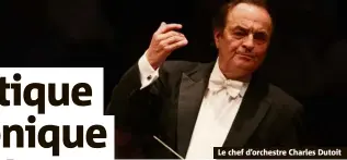  ??  ?? Le chef d’orchestre Charles Dutoit