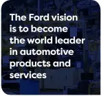  ??  ?? The Ford vision is to become the world leader in automotive products and services