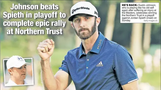 ?? Getty Images (2) ?? Dustin Johnson, who is playing like his old self again after suffering an injury at the Masters, celebrates winning the Northern Trust in a playoff against Jordan Spieth (inset) on Sunday.