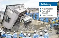  ?? PHOTO: REUTERS ?? A desperate task . . Rescue workers look for missing people in a house damaged by heavy rain in the town of Kumano, Hiroshima Prefecture, yesterday.