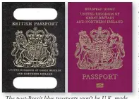  ??  ?? The post-Brexit blue passports won’t be U.K. made.