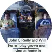  ??  ?? John C Reilly and Will Ferrell play grown men living at home in