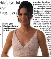  ??  ?? Suits you: Meghan dons a wedding dress in Suits