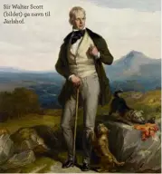  ??  ?? Sir Walter Scott (bildet) ga navn til Jarlshof.