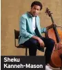  ??  ?? Sheku Kanneh-mason
Caitlin Moran