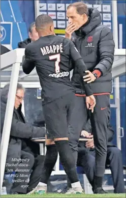  ??  ?? Mbappé y Tuchel discuten durante el PSG-Montpellie­r de
ayer.