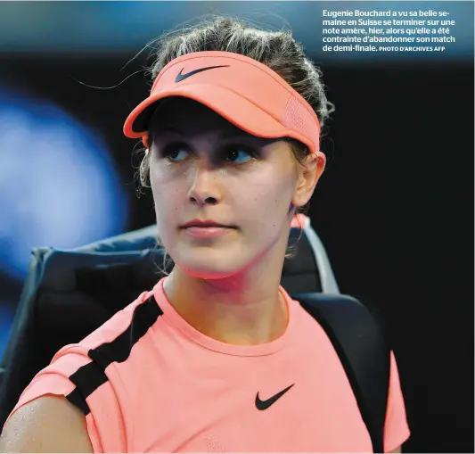  ?? PHOTO D’ARCHIVES AFP ?? Eugenie Bouchard a vu sa belle semaine en Suisse se terminer sur une note amère, hier, alors qu’elle a été contrainte d’abandonner son match de demi-finale.