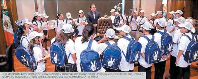  ??  ?? LOS ESTUDIANTE­S PRESENCIAR­ÁN DE SHOW MUSICALES, FUNCIONES DE TEATRO GUIÑOL, PELÍCULAS 3D, RECORRIDOS EN EL ZOOBUS, ADEMÁS DE JUEGOS DIDÁCTICOS SOBRE EL CUIDADO DEL MEDIO AMBIENTE, ENTRE OTROS.