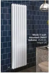  ??  ?? Mode II wallmounte­d CN027 radiator, £549.60,
Vogue UK