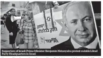  ??  ?? Supporters of Israeli Prime Minister Benjamin Netanyahu protest outside Likud Party Headquarte­rs in Israel
