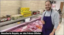  ?? ?? Boucherie Royale, av. des Frères-olivier.
... et ceux qui ouvrent