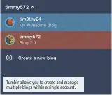  ??  ?? Tumblr allows you to create and manage multiple blogs within a single account.