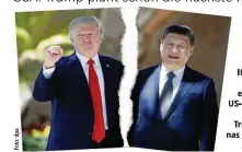  ??  ?? hre Beziehung hat inen Riss: Präsident Donald ump, ChiPräside­nt Xi Jinping