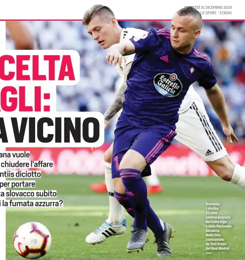  ?? ANSA ?? Stanislav Lobotka
25 anni centrocamp­ista del Celta Vigo e della Nazionale slovacca Nella foto contrastat­o da Toni Kroos del Real Madrid