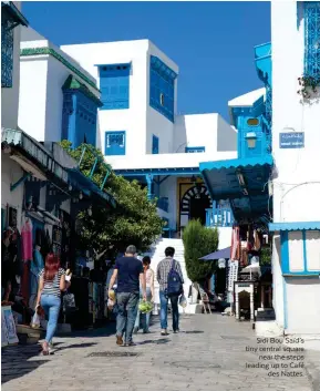  ??  ?? Sidi Bou Saïd’s tiny central square near the steps leading up to Café des Nattes.