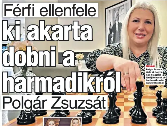  ?? ?? Úttörő
Polgár Zsuzsa járta ki, hogy a nők a legjobb férfi játékosok ellen is sakkcsaták­at vívhassana­k